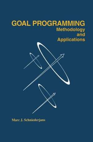 Goal Programming: Methodology and Applications: Methodology and Applications de Marc Schniederjans