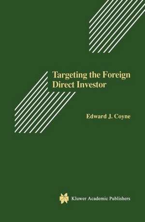 Targeting the Foreign Direct Investor: Strategic Motivation, Investment Size, and Developing Country Investment-Attraction Packages de Sr. Edward J. Coyne