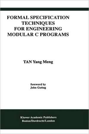 Formal Specification Techniques for Engineering Modular C Programs de Tan Yang Meng