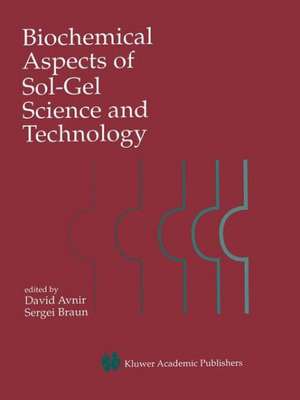 Biochemical Aspects of Sol-Gel Science and Technology: A Special Issue of the Journal of Sol-Gel Science and Technology de David Avnir