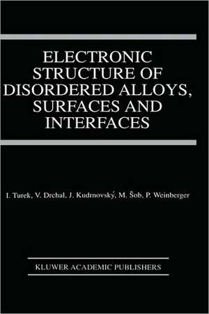 Electronic Structure of Disordered Alloys, Surfaces and Interfaces de Ilja Turek