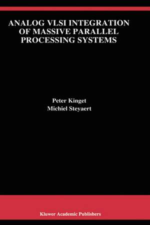 Analog VLSI Integration of Massive Parallel Signal Processing Systems de Peter Kinget