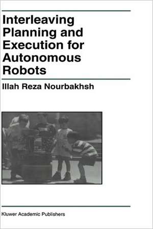 Interleaving Planning and Execution for Autonomous Robots de Illah Reza Nourbakhsh