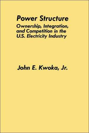 Power Structure: Ownership, Integration, and Competition in the U.S. Electricity Industry de John E. Kwoka Jr.