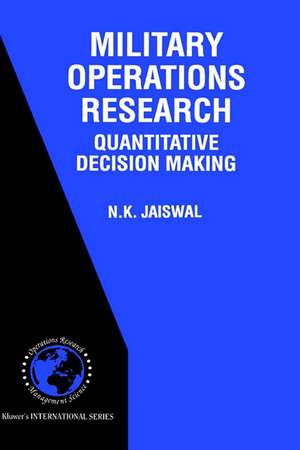 Military Operations Research: Quantitative Decision Making de N.K. Jaiswal