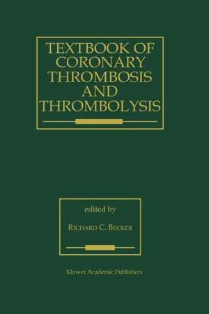 Textbook of Coronary Thrombosis and Thrombolysis de R. C. Becker