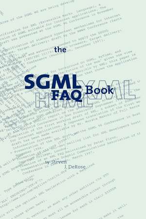 The SGML FAQ Book: Understanding the Foundation of HTML and XML de S.J. DeRose