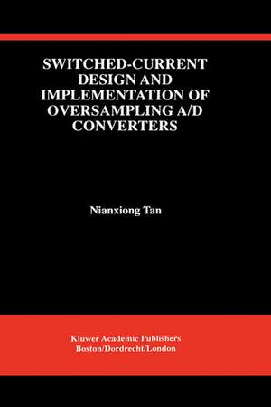 Switched-Current Design and Implementation of Oversampling A/D Converters de Nianxiong Tan