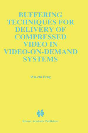 Buffering Techniques for Delivery of Compressed Video in Video-on-Demand Systems de Wu-Chi Feng