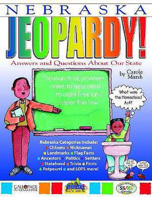 Nebraska Jeopardy!: Answers and Questions about Our State de Carole Marsh