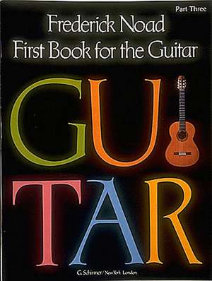 First Book for the Guitar - Part 3: Guitar Technique de Noad Frederick