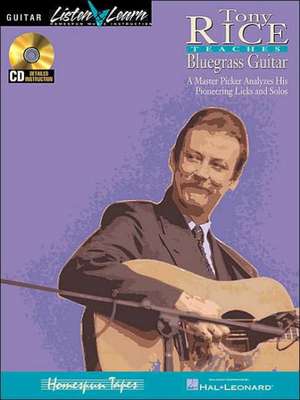 Tony Rice Teaches Bluegrass Guitar: A Master Picker Analyzes His Pioneering Licks and Solos de Tony Rice