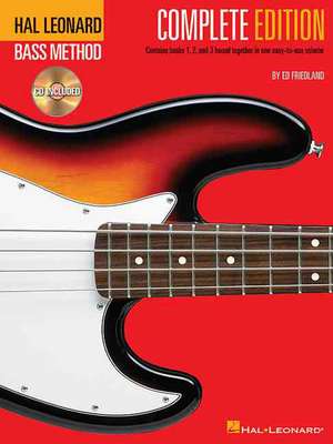 Hal Leonard Bass Method - Complete Edition: Books 1, 2 and 3 Bound Together in One Easy-To-Use Volume! [With Compact Disc] de Ed Friedland