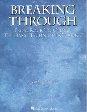 Breaking Through: From Rock to Opera, the Basic Technique of Voice de Gloria Bennett