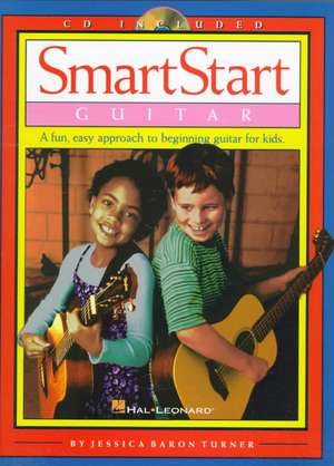 Smartstart Guitar: A Fun, Easy Approach to Beginning Guitar for Kids de Jessica Baron Turner