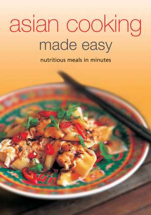 Asian Cooking Made Easy: Nutritious Meals in Minutes de Periplus Editors