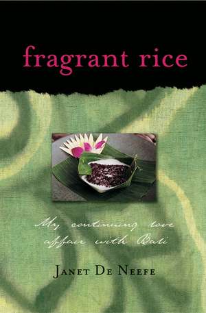 Fragrant Rice: My Continuing Love Affair with Bali [Includes 115 Recipes] de Janet De Neefe