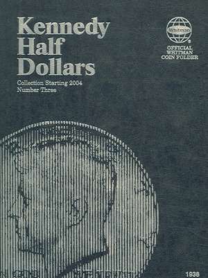 Kennedy Half Dollars: Collection Starting 2004 de Whitman Publishing