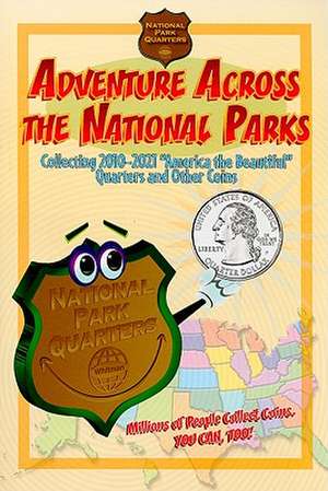 Adventure Across the States National Park: Collecting 2010-2021 National Park Quarters and Other Coins de Whitman Publishing