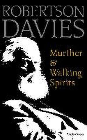 Murther & Walking Spirits de Robertson Davies