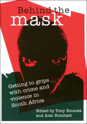 Behind the Mask: Getting to Grips with Crime and Violence in South Africa de Tony Emmett