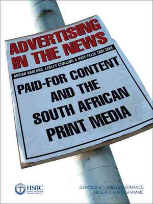 Advertising in the News: Paid-For Content and the South African Print Media de Adrian Hadland