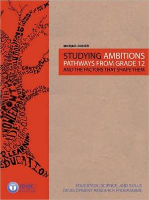 Studying Ambitions: Pathways from Grade 12 and the Factors That Shape Them de Michael Cosser