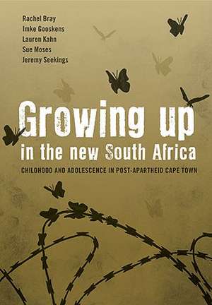 Growing Up in the New South Africa: Childhood and Adolescence in Post-Apartheid Cape Town de Rachel Bray