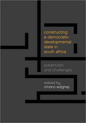 Constructing a Democratic Developmental State in South Africa: Potentials and Challenges de Omano Edigheji