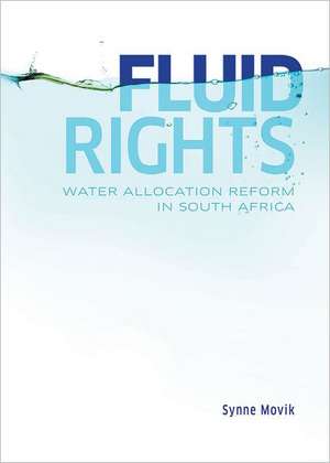 Fluid Rights: Water Allocation Reform in South Africa de Synne Movik