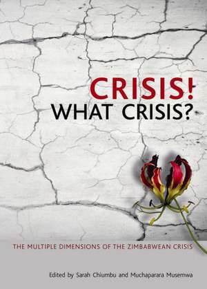 Crisis! What Crisis?: The Multiple Dimensions of the Zimbabwean Crisis de Sarah Chiumbu