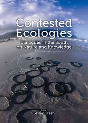 Contested Ecologies: Dialogues in the South on Nature and Knowledge de Lesley Green