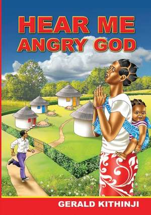 Hear Me Angry God de Gerald Kithinji