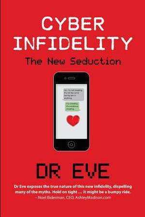 Cyber Infidelity: The New Seduction de Dr Eve