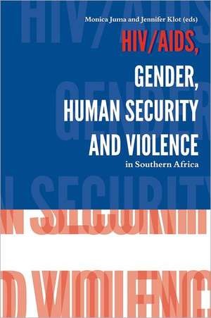 HIV/AIDS, Gender, Human Security and Violence in Southern Africa de Monica Juma