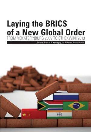 Laying the Brics of a New Global Order. from Yekaterinburg 2009 to Ethekwini 2013 de Narnia Bohler-Muller