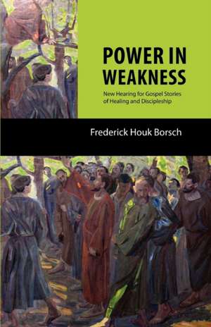 Power in Weakness de Frederick Houk Borsch