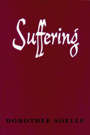 Suffering: The Historical and Sociological Roots of Jewish Apocalyptic Eschatology de Dorothee Soelle