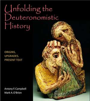 Unfolding Deuteronomistic Hist: An Introduction to It's Traditions and Tasks de Anthony F. Campbell