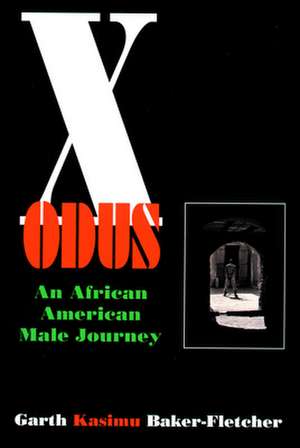 Xodus - An African American Male Journey de Garth Kasimu Baker-Fletcher