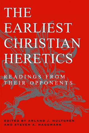 The Earliest Christian Heretics de Arland J. Hultgren