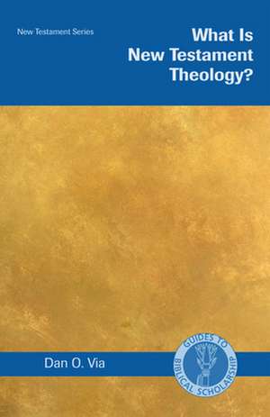 What Is New Testament Theology?: An Introduction de Dan O. Via