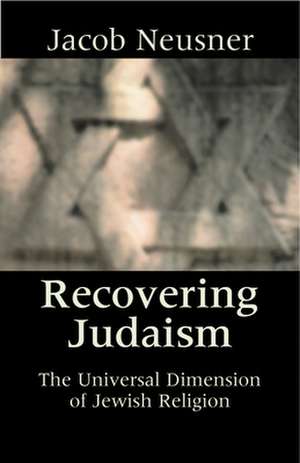 Recovering Judaism: Ways and Forms of Christian Theology de Jacob Neusner