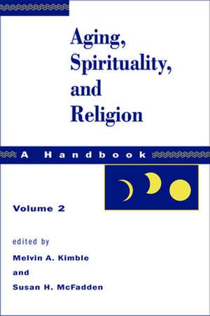 Aging, Spirituality, and Religion, Vol 2: Healing the Wounded Soul de Melvin A. Kimble