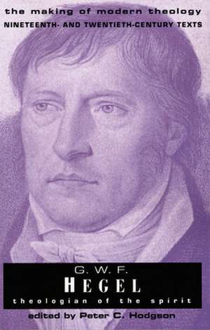 G.W. F. Hegel: Theologian of the Spirit de Peter C. Hodgson