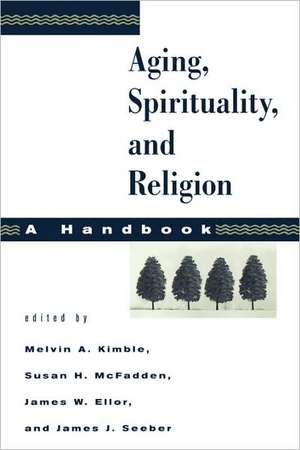 Aging, Spirituality, and Religion: A Handbook de Melvin A. Kimble