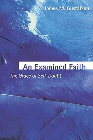 An Examined Faith: An Introduction to the Christian Life de James M. Gustafson