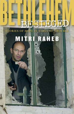 Bethlehem Besieged de Mitri Raheb