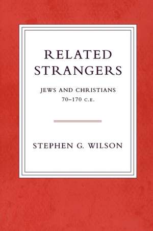 Related Strangers: Jews and Christians 70-170 C.E. de Stephen Wilson