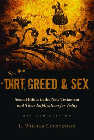 Dirt, Greed, & Sex: Sexual Ethics in the New Testament and Their Implications for Today de William Countryman